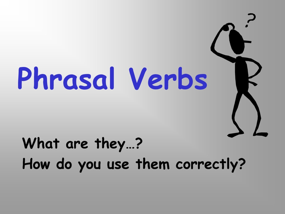 English Phrasal Verbs A phrasal verb is a verb that is combined with an